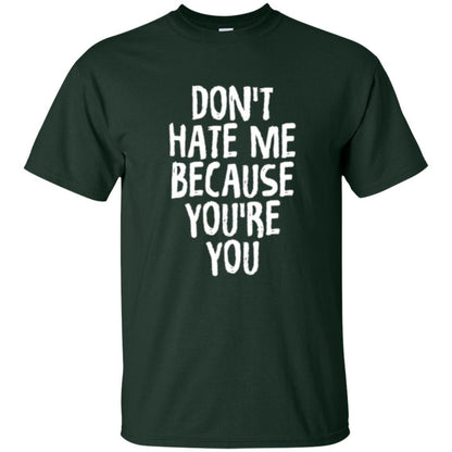 Don't Hate Me Because You_re You T-shirt Forest Green
