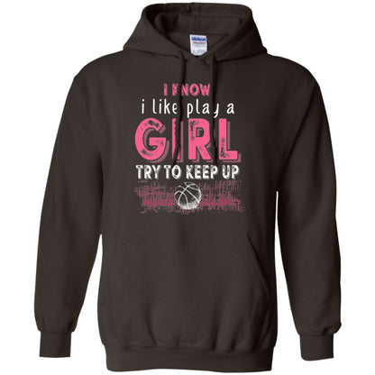 Basketball Lovers T-shirt I Know I Play Like A Girl Dark Chocolate