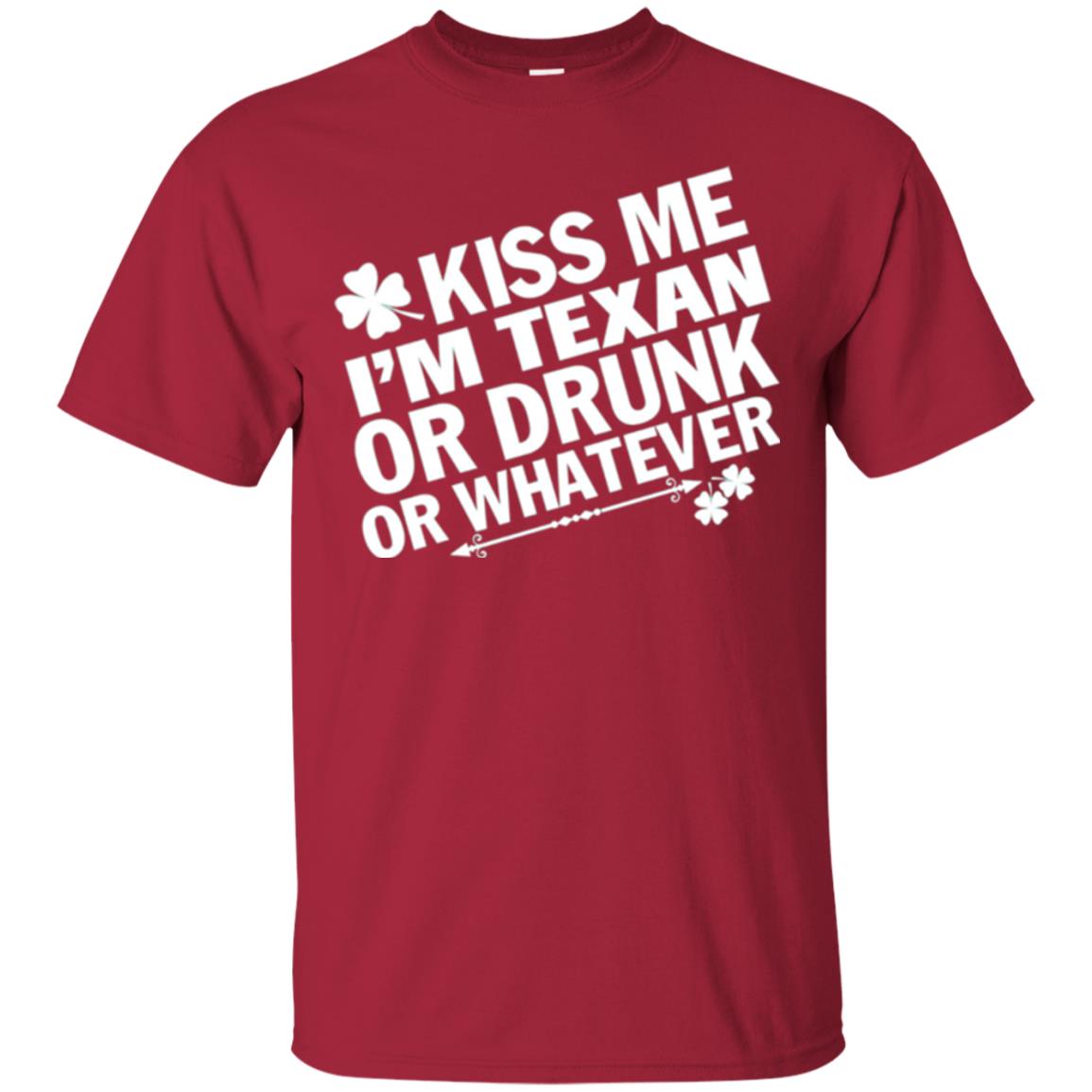 Kiss Me I_m Texan Or Drunk Or Whatever St. Patrick_s Day T-shirt Cardinal