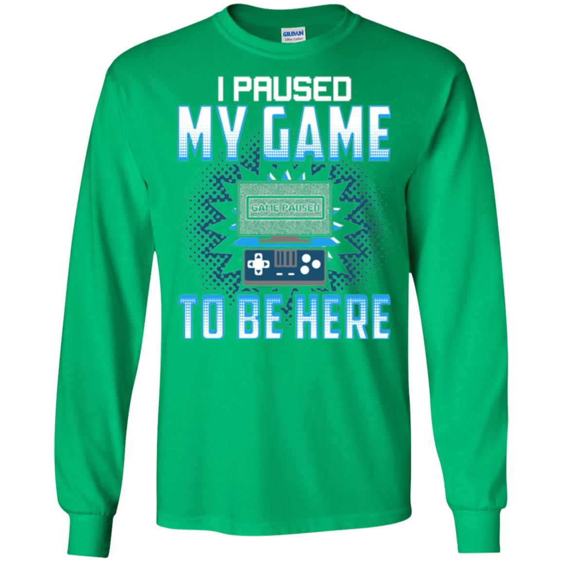 Funny Gaming T-shirt I Paused My Game To Be Here Irish Green