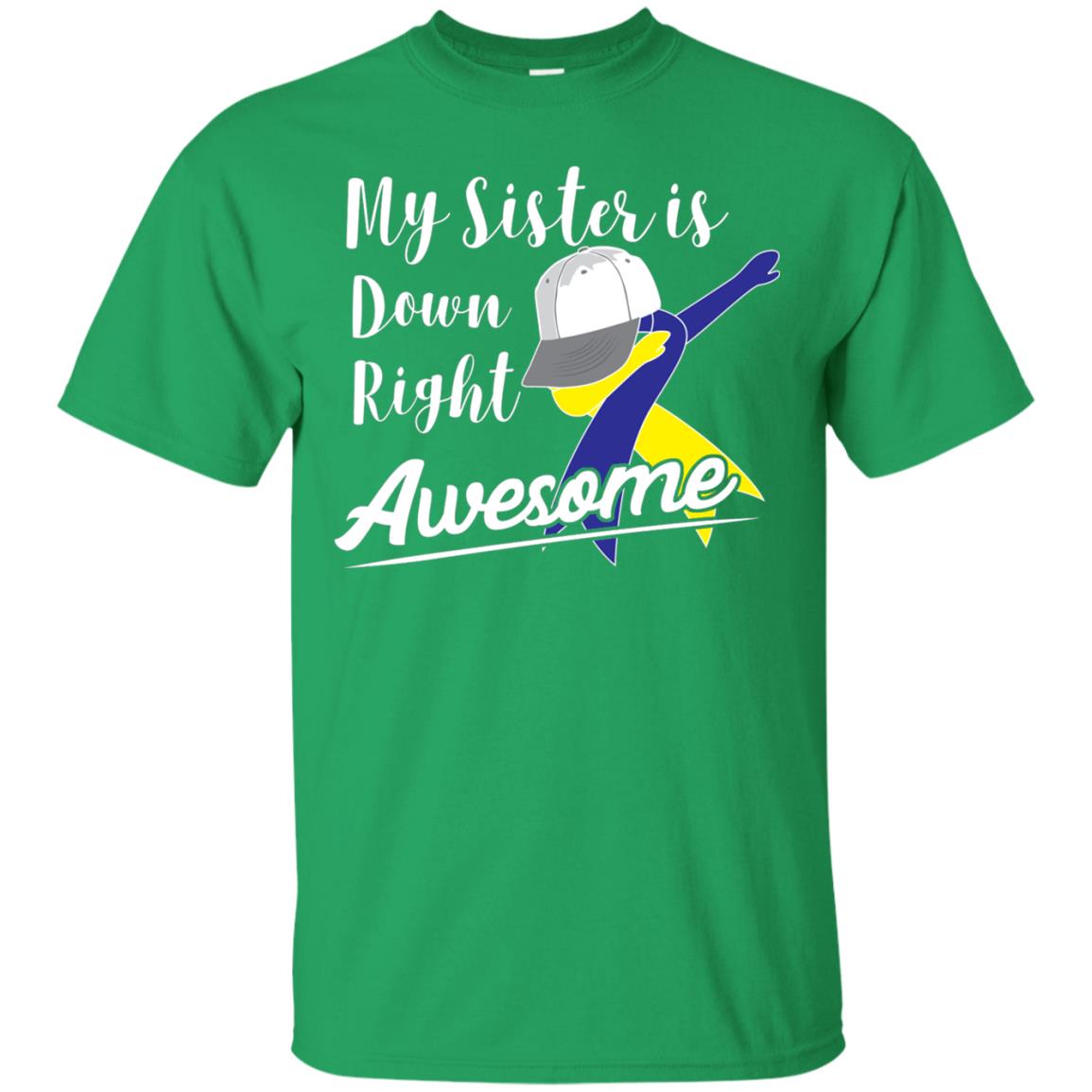 My Sister Is Down Right Awesome Down Syndrome Awareness Shirt Irish Green