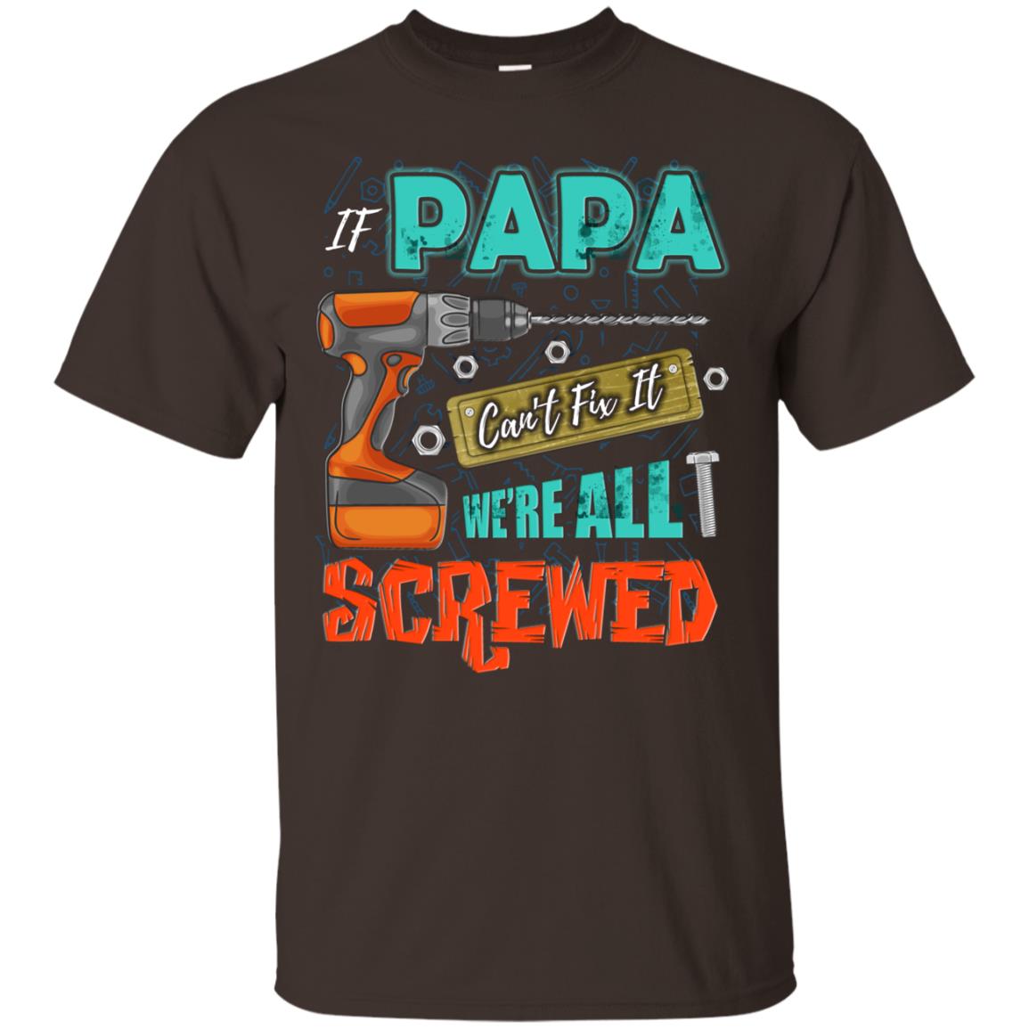 If Papa Cant Fix It We Are All Screwed Grandkids Shirt Dark Chocolate
