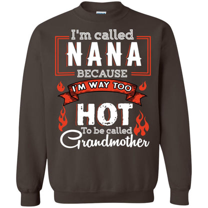 I'm Called Nana Because I'm Way Too Hot To Be Called Grandmother Shirt Dark Chocolate