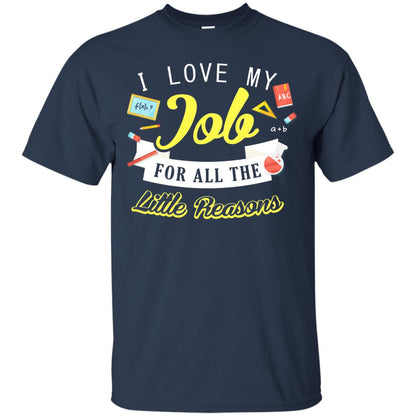 I Love My Job For All The Little Reasons Gift Shirt For Teachers Navy
