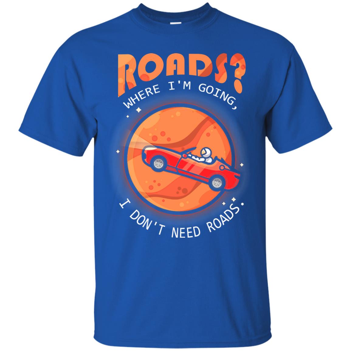 Roads Where Im Going I Dont Need Roads Royal
