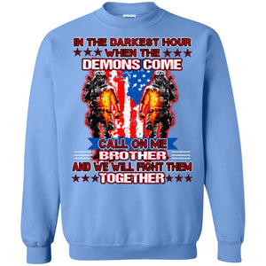 In The Darkest Hour When The Demons Come Call On Me Brother And We Will Fight Them TogetherG180 Gildan Crewneck Pullover Sweatshirt 8 oz.