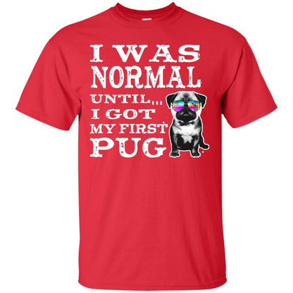 I Was Normal Until I Got My First Pug Puggies Dog Lovers Shirt Red