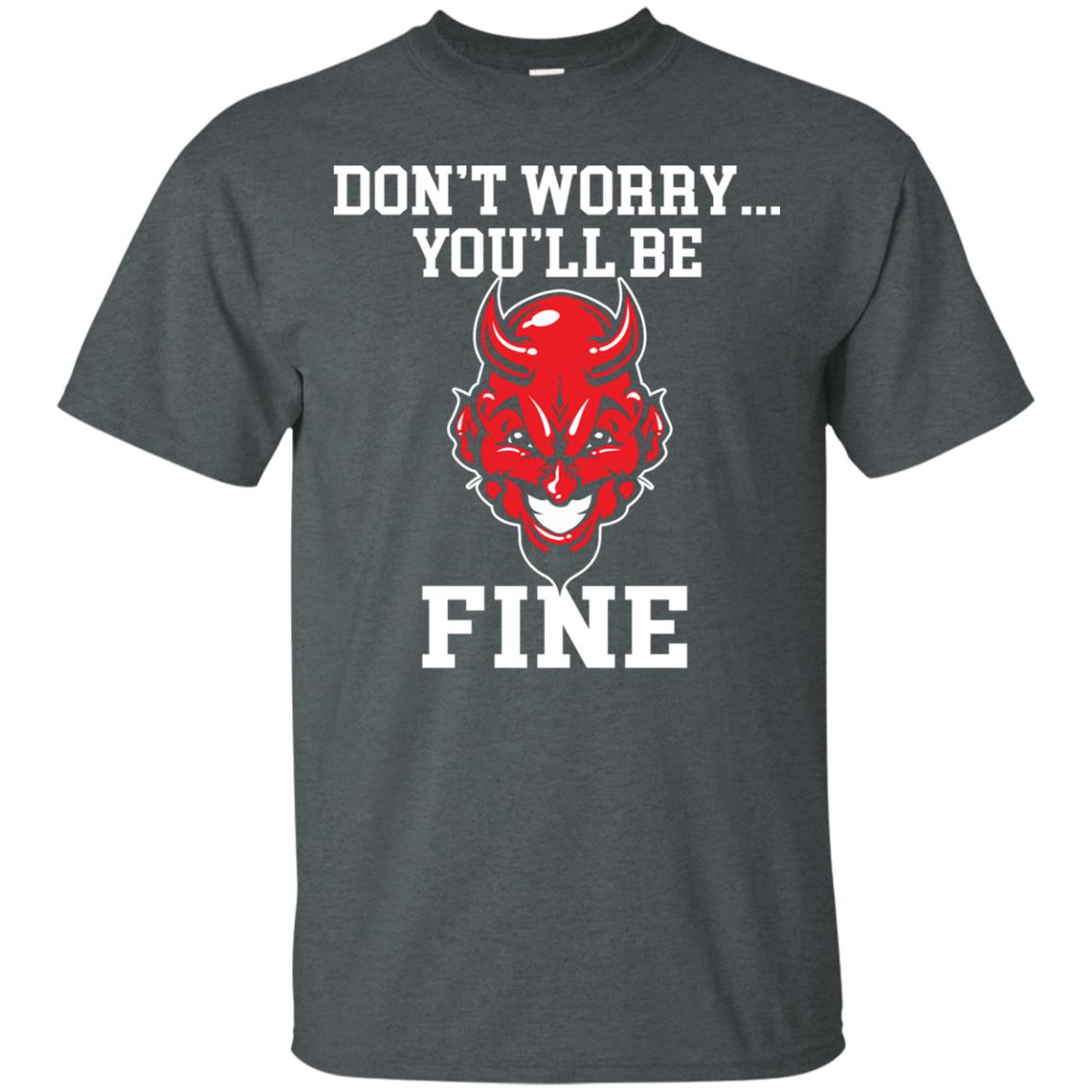 Don_t Worry You_ll Be Fine Shirt Dark Heather
