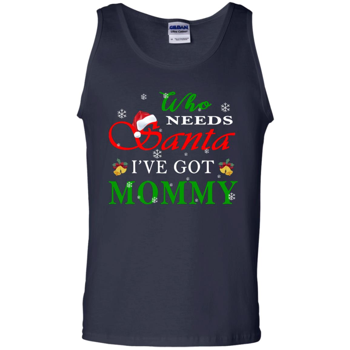 Who Needs Santa I've Got Mommy Family Christmas Idea Gift Shirt Navy