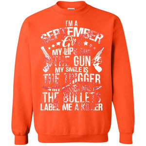 I_m A September Girl My Lips Are The Gun My Smile Is The Trigger My Kisses Are The Bullets Label Me A KillerG180 Gildan Crewneck Pullover Sweatshirt 8 oz.