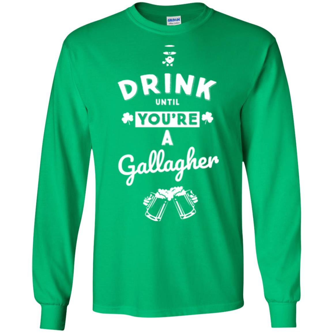 Drink Until Your're A Gallagher Saint Patrick's Day T-shirt Irish Green