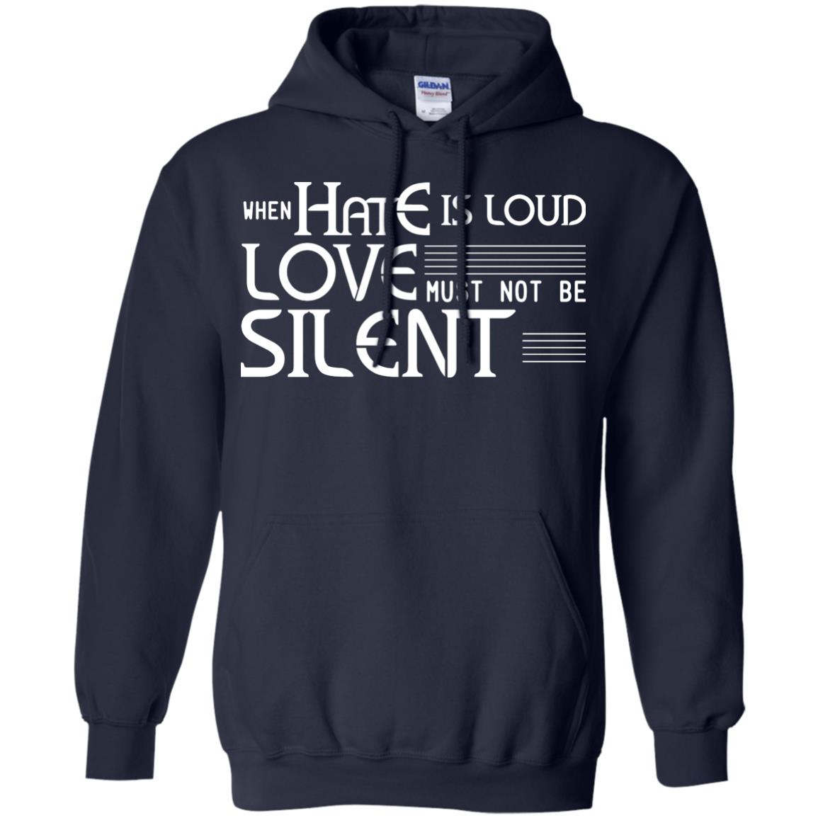 When Hate Is Loud Love Must Not Be Silent Shirt Navy