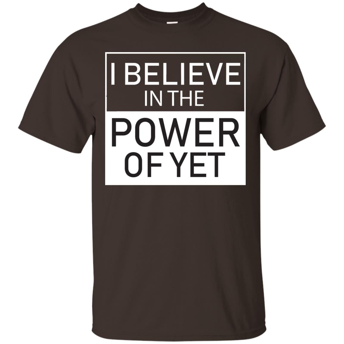 I Believe In The Power Of Yet T-shirt Dark Chocolate
