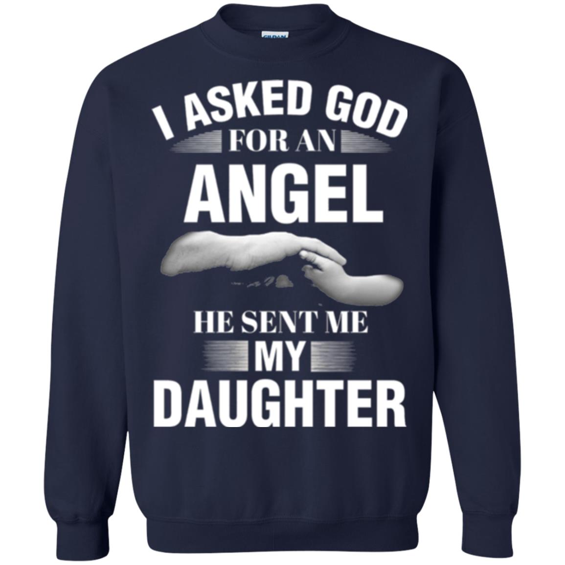 Fathers Day T-shirt I Asked God For An Angel He Sent Me My Daughter Navy