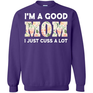 I_m A Good Mom I Just Cuss A Lot Mommy ShirtG180 Gildan Crewneck Pullover Sweatshirt 8 oz.