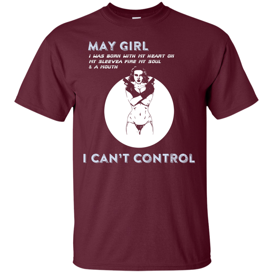 May Girl I Was Born With My Heart T-shirt Maroon