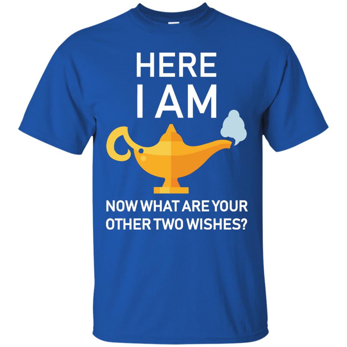 Here I Am Now What Are Your Other Two Wishes Lamp Shirt Royal