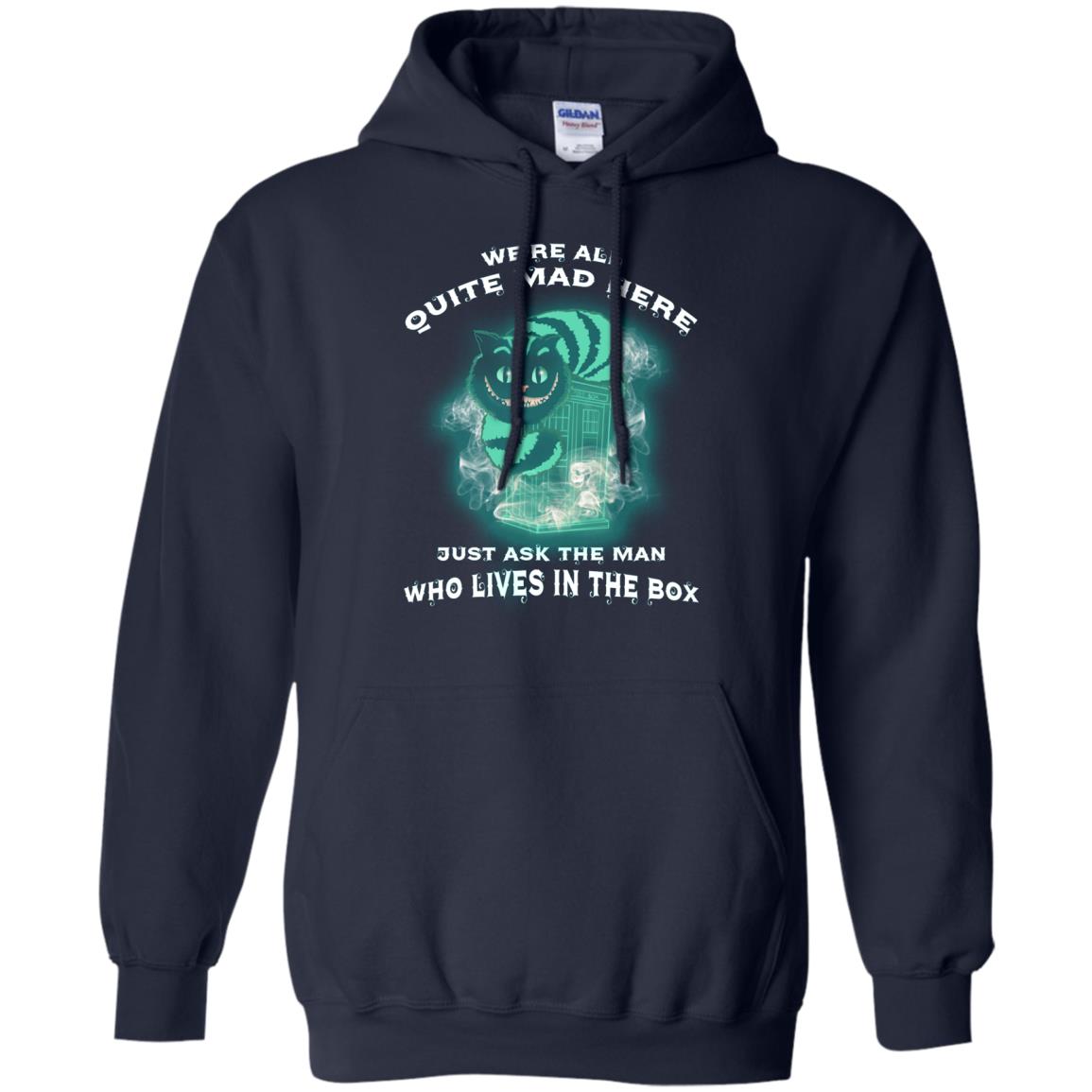 We_re All Quite Mad Here Just Ask The Man Who Lives In The Box Film Lover T-shirt Navy