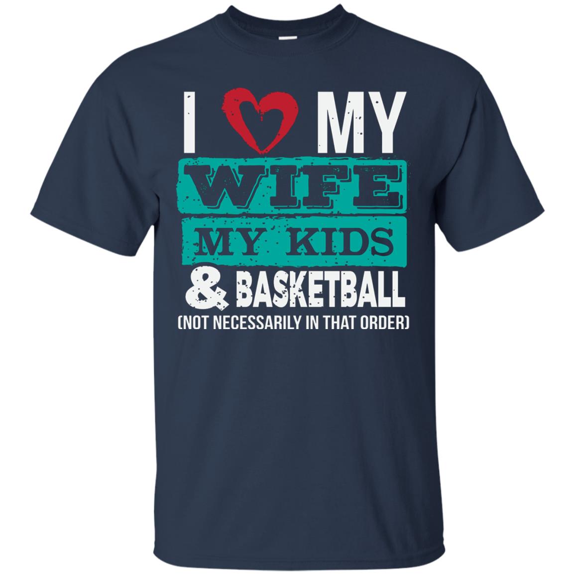 Basketball Daddy Tshirt I Love My Wife My Kids Navy