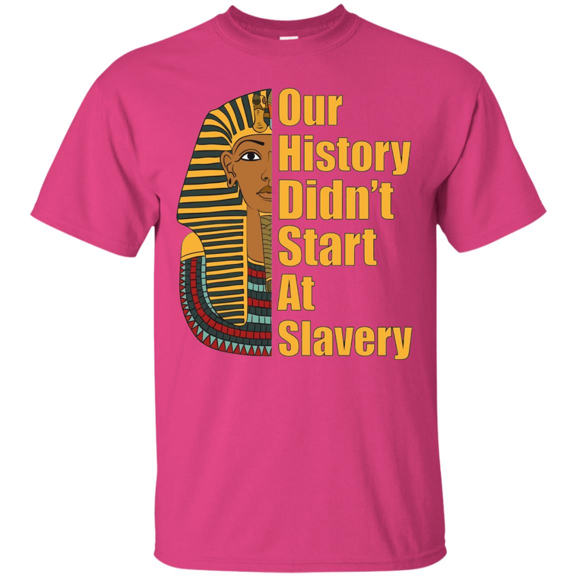 Proud African American T-shirt Black History Didn_t Start At Slavery Heliconia