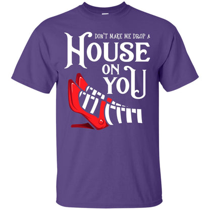 Dont Make Me Drop A House On You Shirt Purple