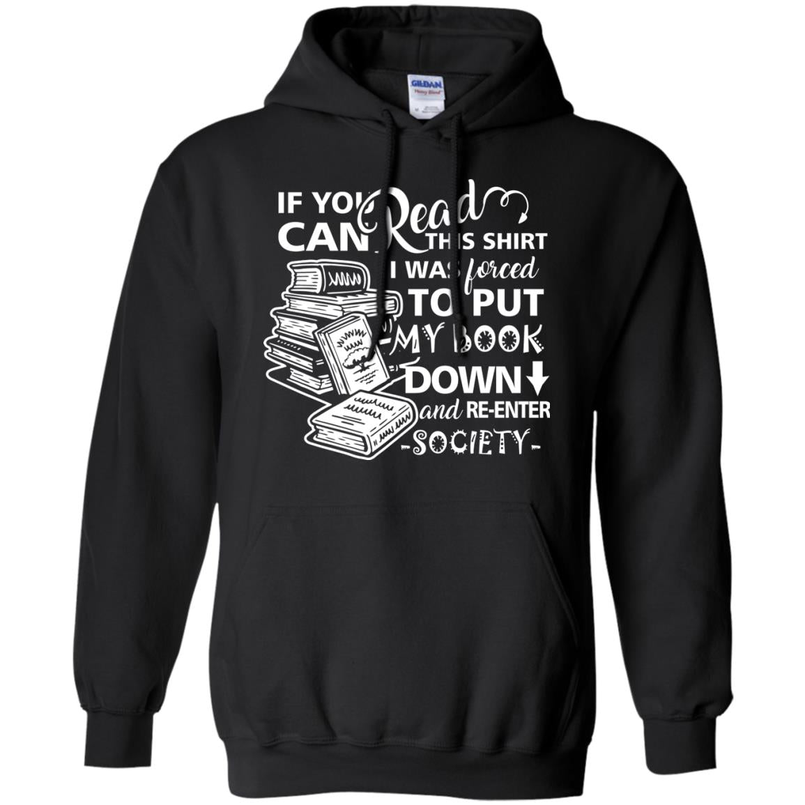 Book Lover T-shirt If You Can Read This Shirt I Was Forced To Put My Book Down And Re-enter Society Black