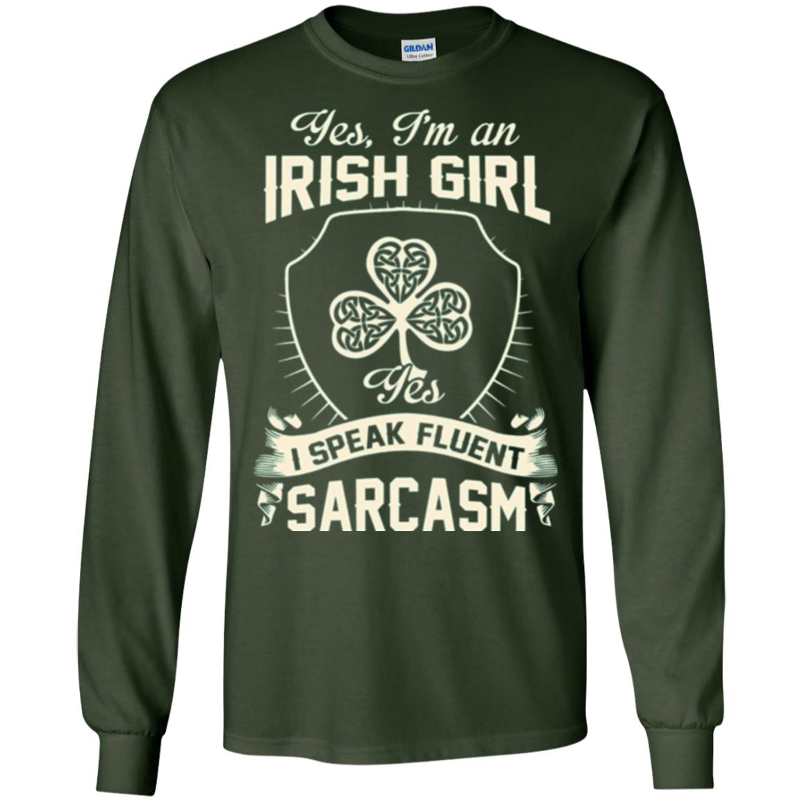 St Patricks Day T-shirt I_m An Irish Girl I Speak Fluent Sarcasm Forest Green