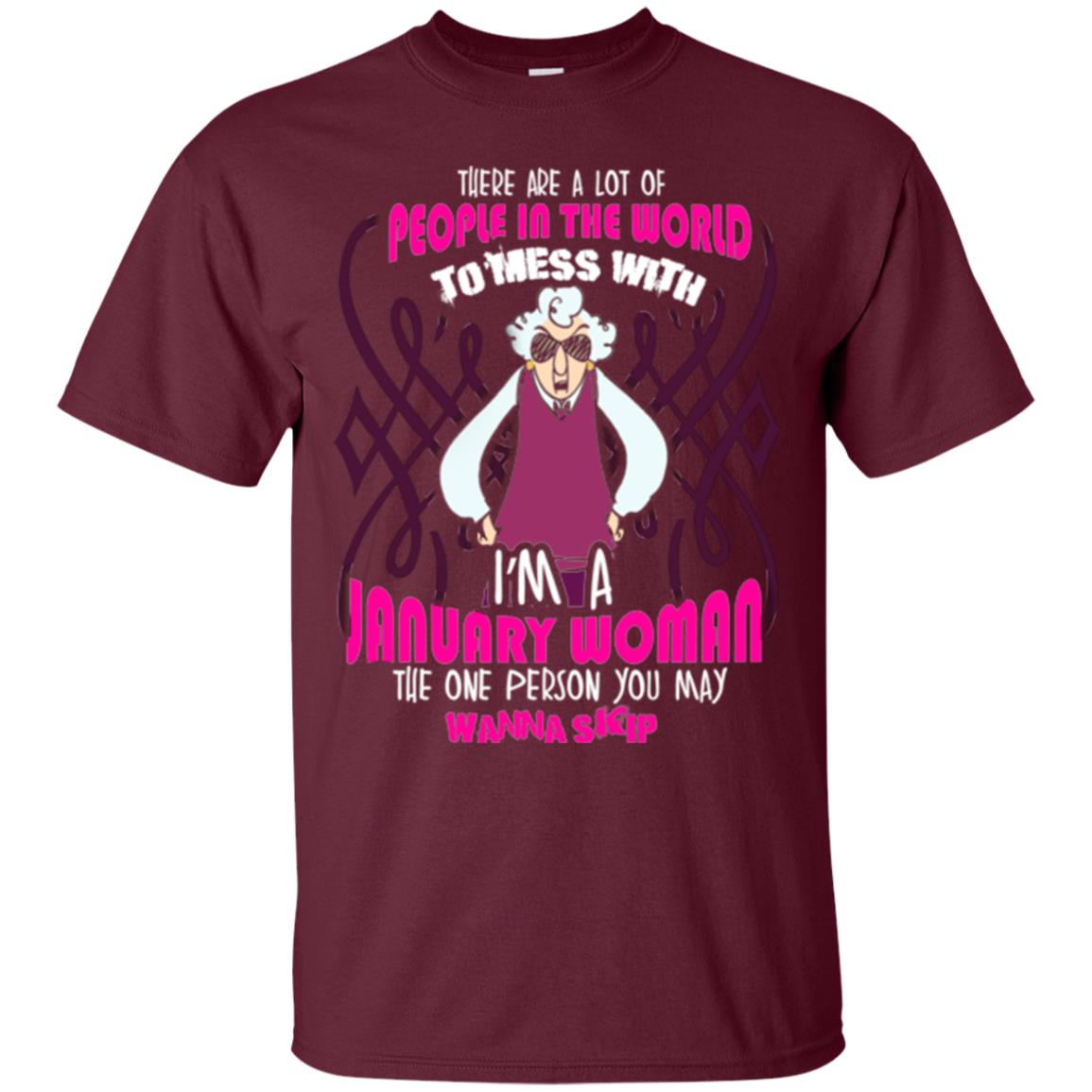 January Woman T-shirt There Are A Lot Of People In The World To Mess With Maroon