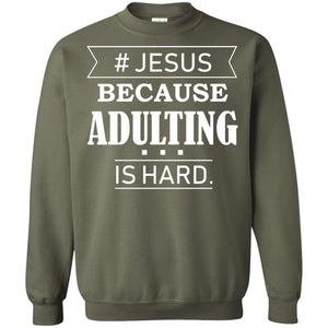 Hashtag Jesus Because Adulting Christian ShirtG180 Gildan Crewneck Pullover Sweatshirt 8 oz.