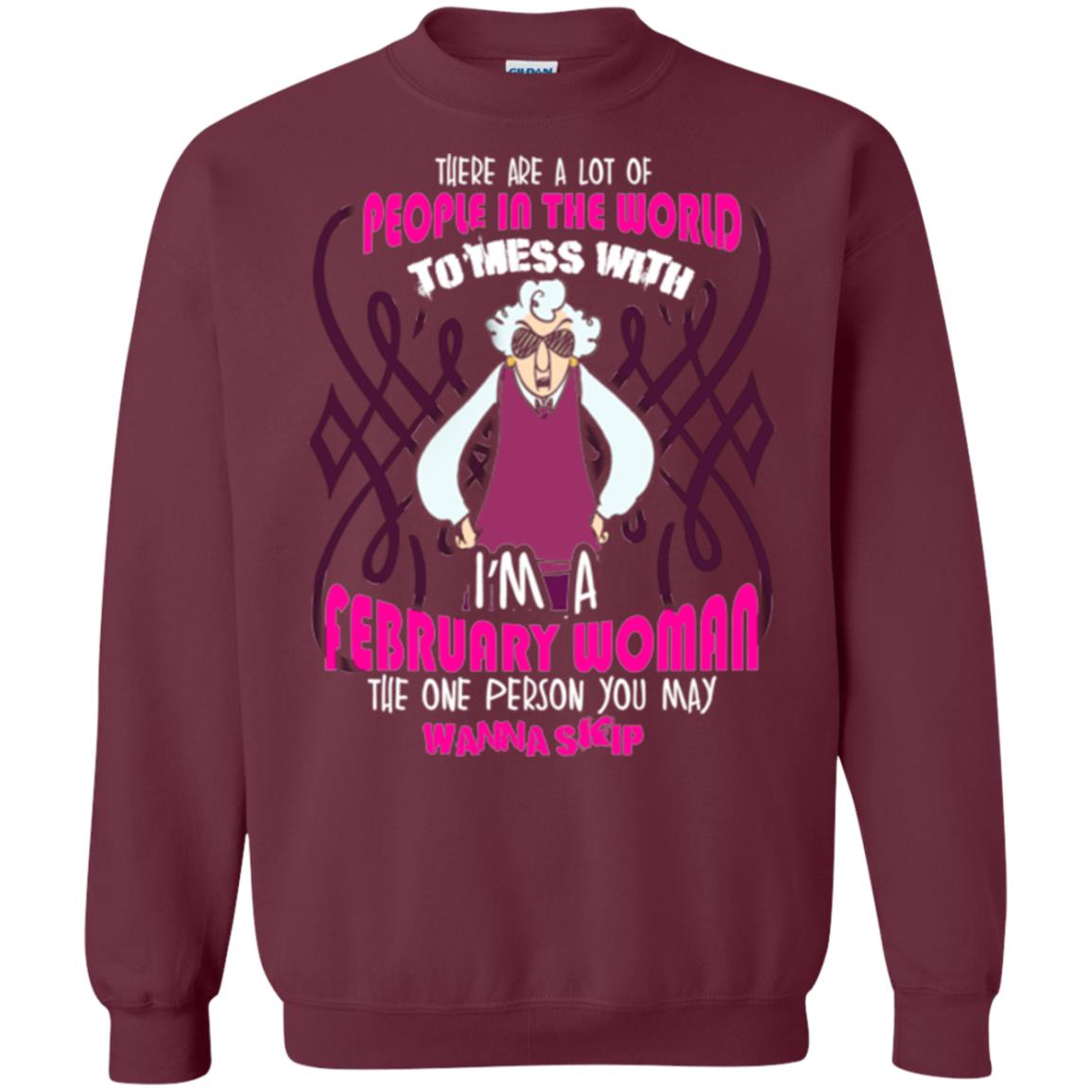 February Woman T-shirt There Are A Lot Of People In The World To Mess With Maroon