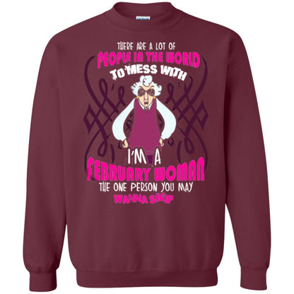 February Woman T-shirt There Are A Lot Of People In The World To Mess With Maroon