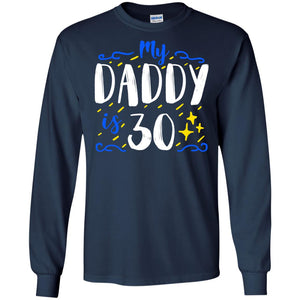 My Daddy Is 30 30th Birthday Daddy Shirt For Sons Or DaughtersG240 Gildan LS Ultra Cotton T-Shirt