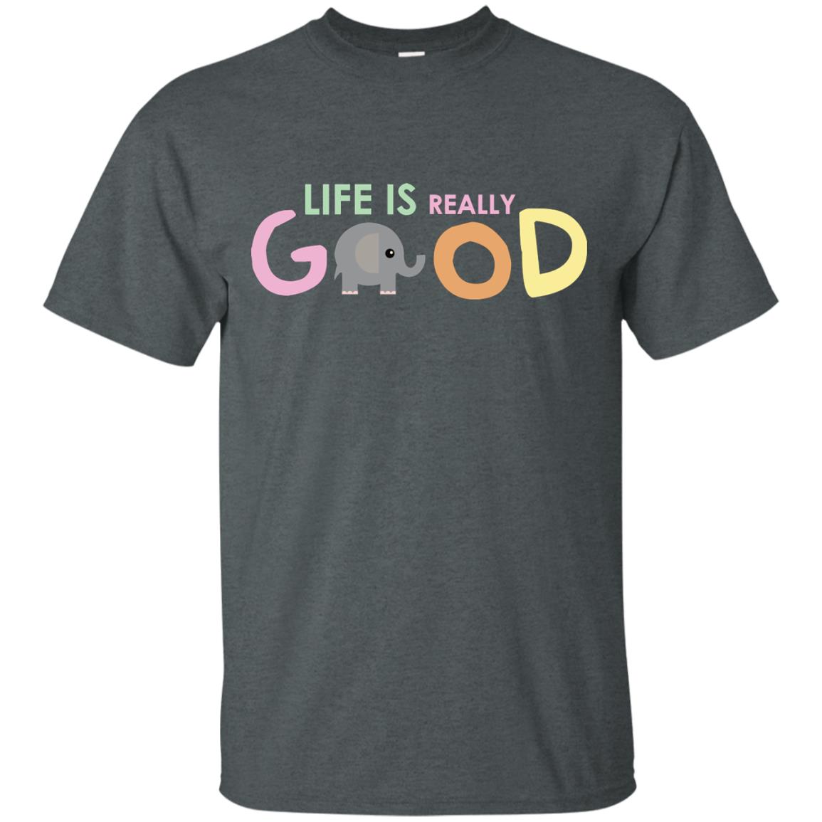 Life Is Really Good With My Cute Elephant T-shirt Dark Heather