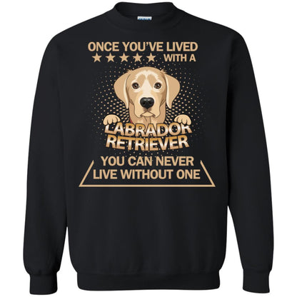 Once You've Lived With A Labrador Retriever You Can Never Live Without One Shirt Black