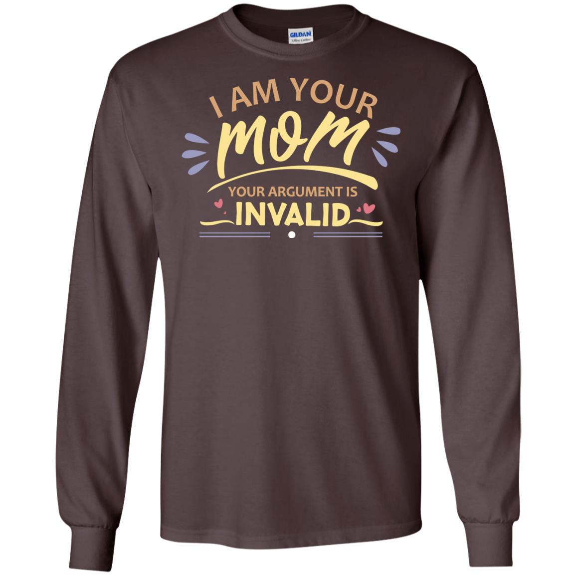 I Am Your Mom Your Argument Is Invalid Mommy Shirt Dark Chocolate