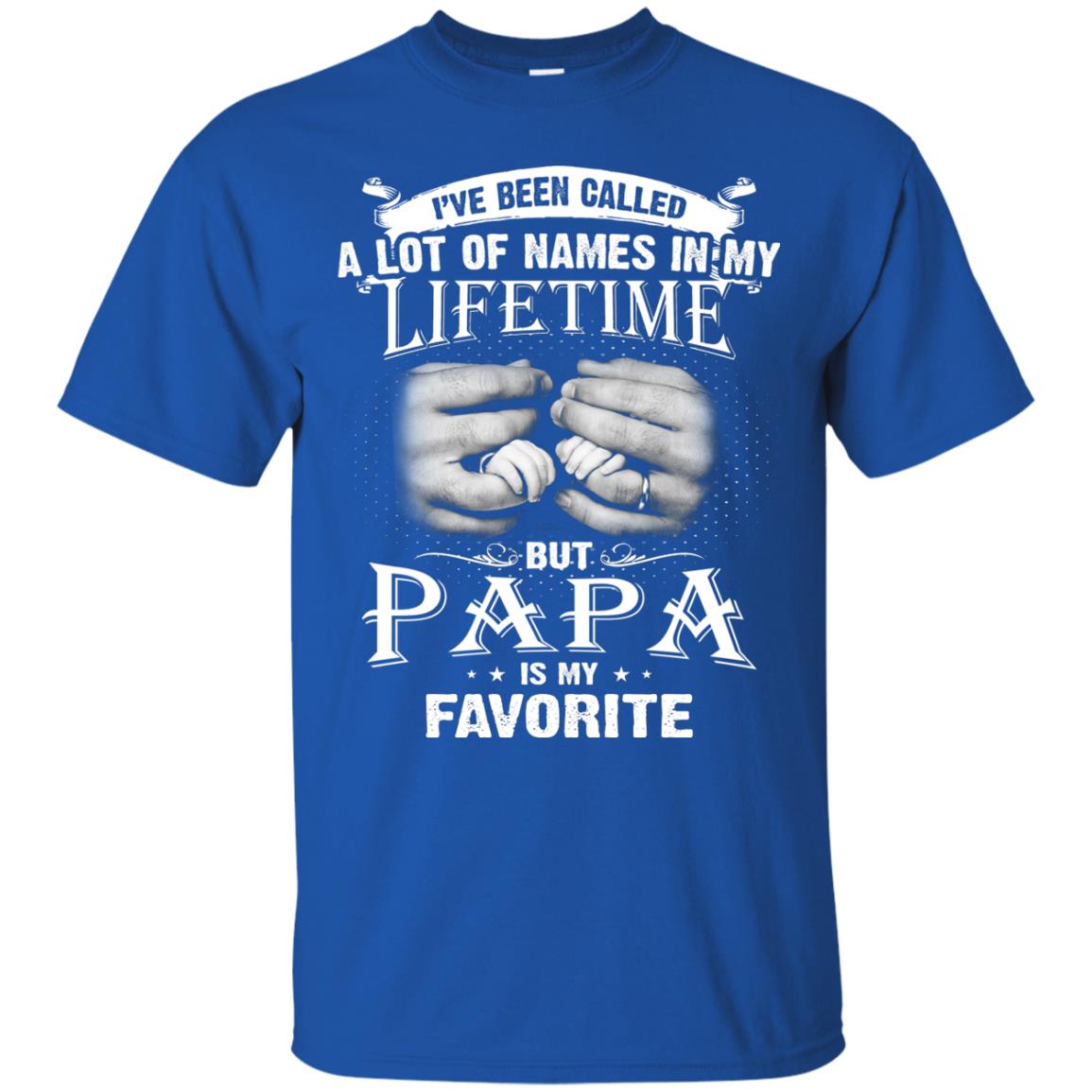 I_ve Been Called A Lot Of Names In My Lifetime Papa T-shirt Royal