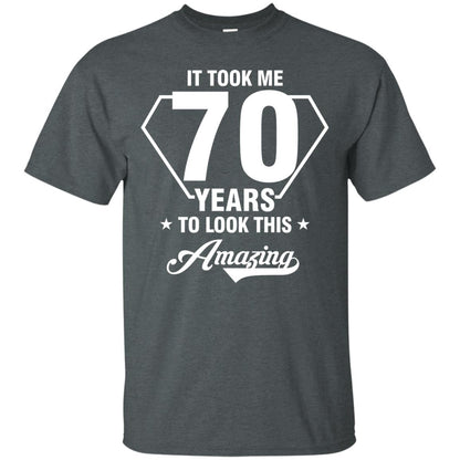 It Took Me 70 Years To Look This Amazing 70th Birthday Shirt Dark Heather