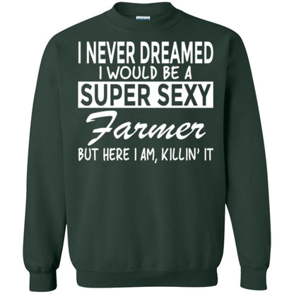 Farmer T-shirt I Never Dreamed I Would Be A Super Sexy Farmer Forest Green