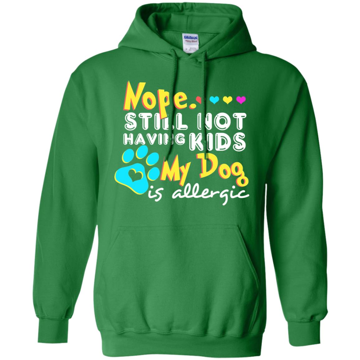 Nope Still Not Having Kids My Dog Is Allergic Shirt Irish Green