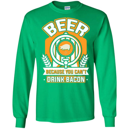 Beer T-shirt Because You Can't Drink Bacon Irish Green