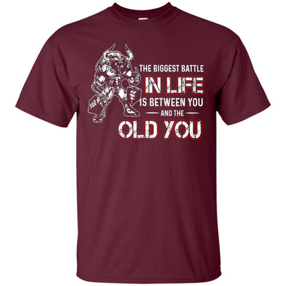 The Biggest Battle In Life Is Between You And The Old You Shirt Maroon
