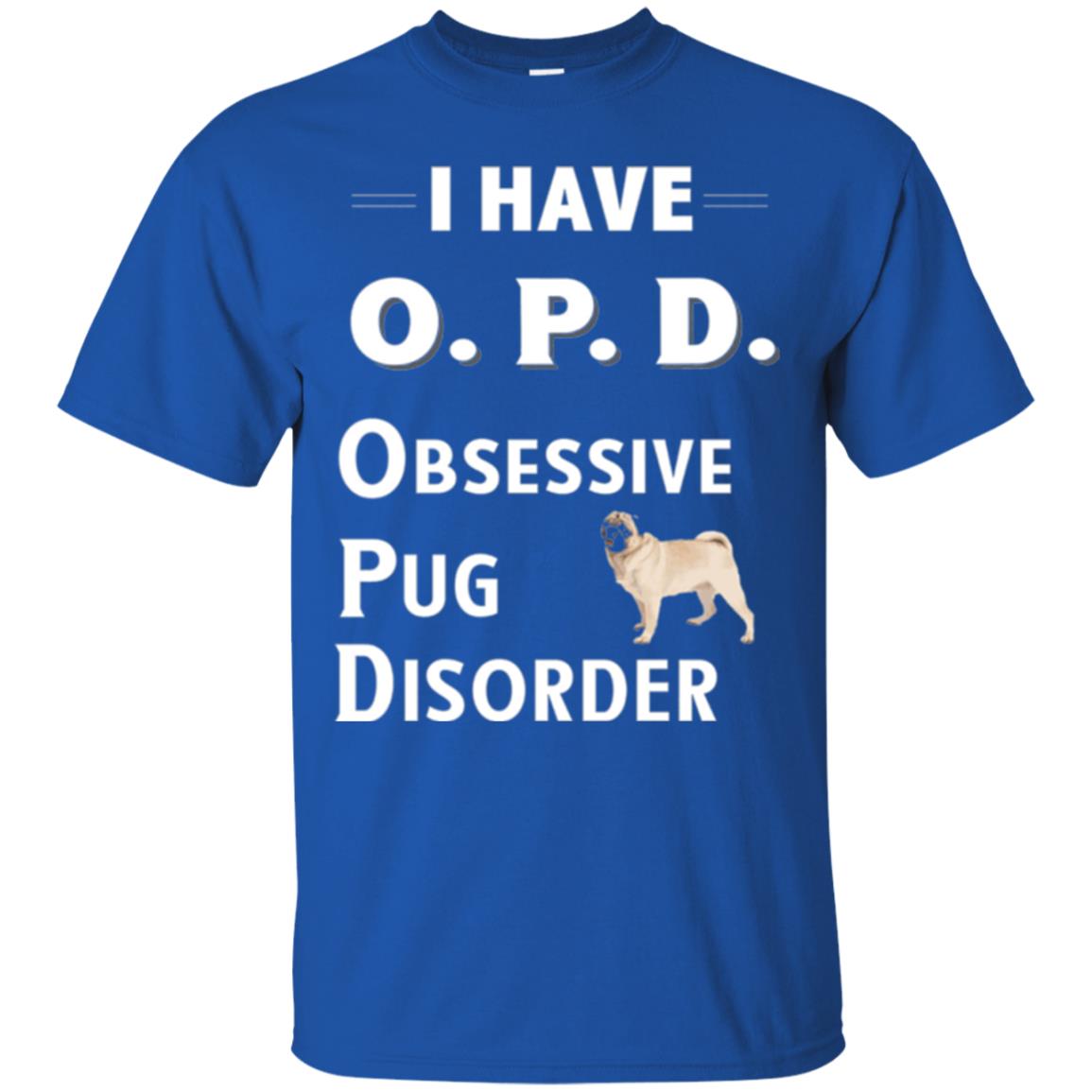 Dog Lovers T-shirt I Have Opd Obsessive Pug Disorder Royal