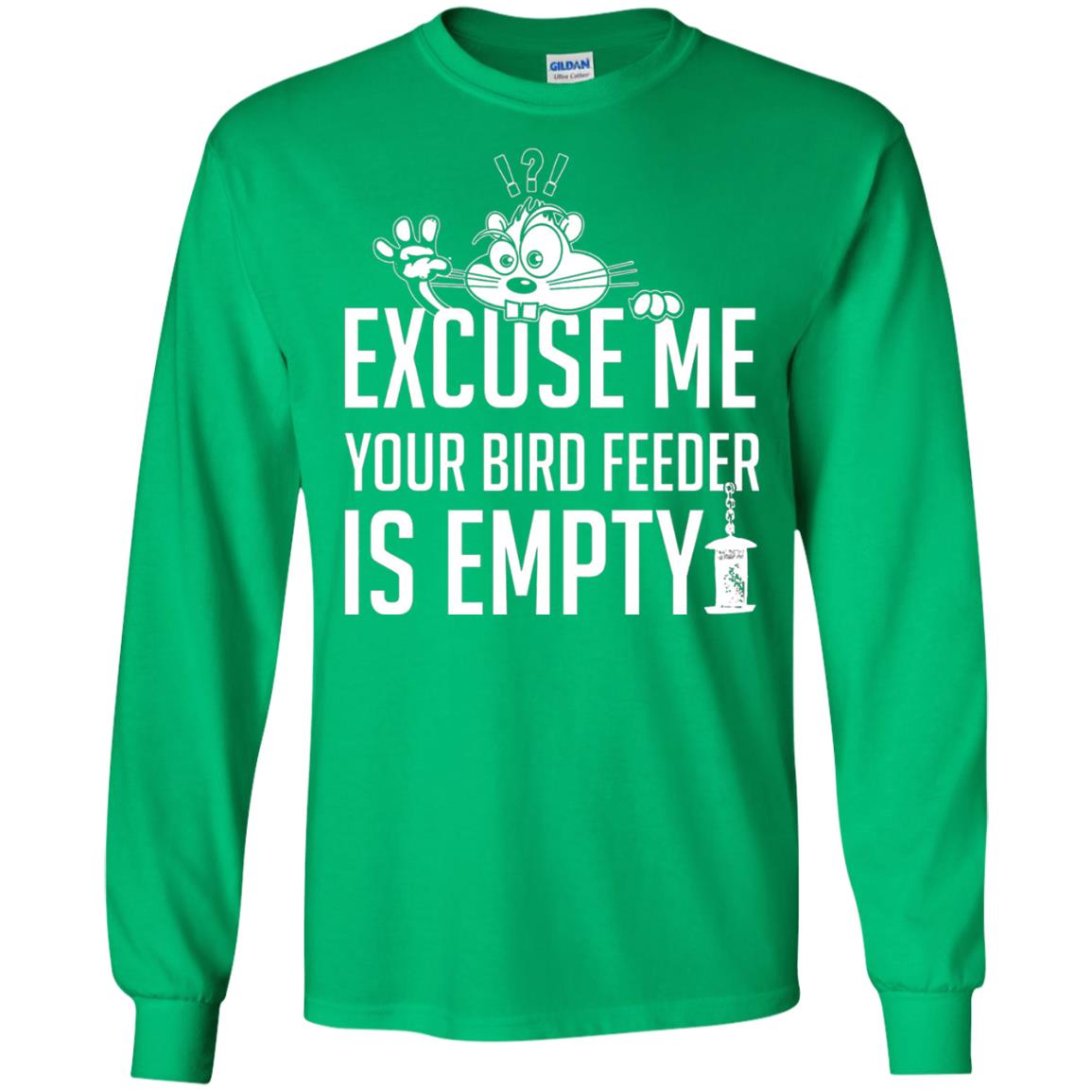 Excuse Me Your Bird Feeder Is Empty Shirt Irish Green