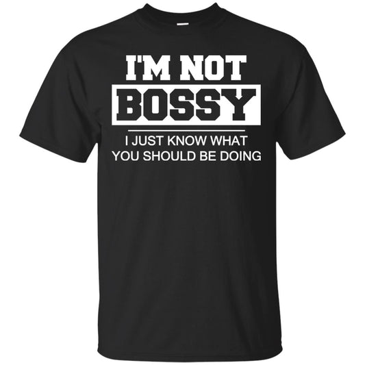 I_m Not Bossy I Just Know What You Should Be Doing T-shirt Black