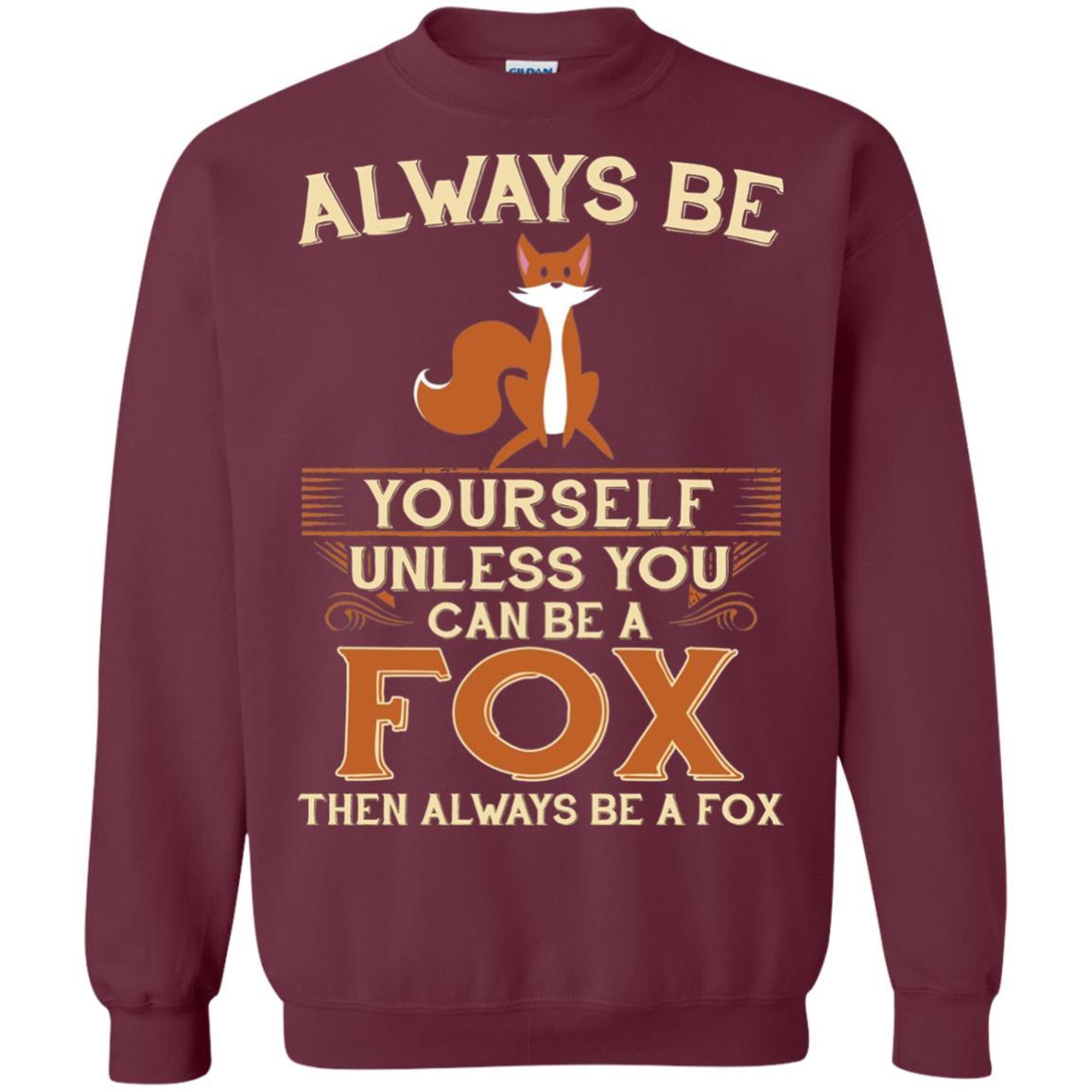 Fox T-shirt Always Be Yourself Unless You Can Be A Fox Maroon
