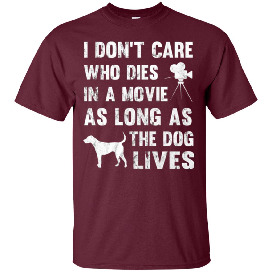 Dog Lover T-shirt I Don't Care Who Dies In Movie Maroon