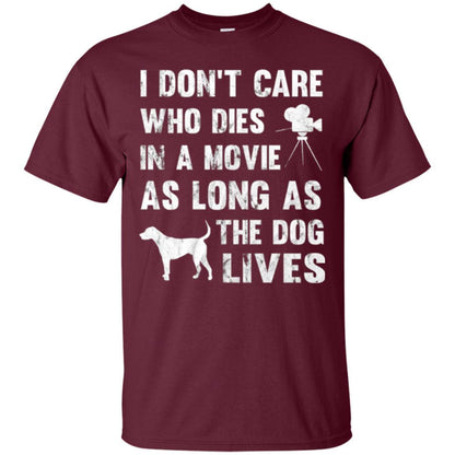 Dog Lover T-shirt I Don't Care Who Dies In Movie Maroon