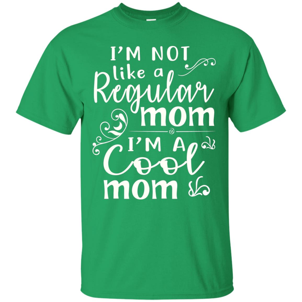 Im Not Like A Regular Mom Im A Cool Mom T-shirt Irish Green
