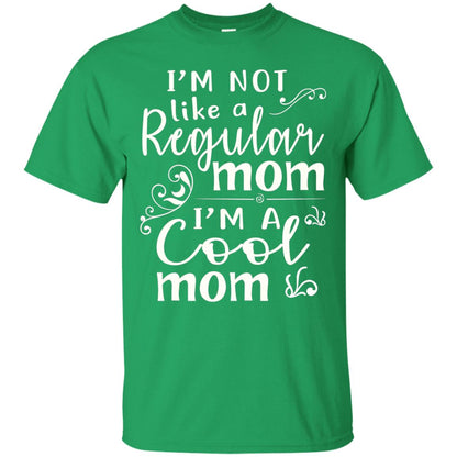 Im Not Like A Regular Mom Im A Cool Mom T-shirt Irish Green
