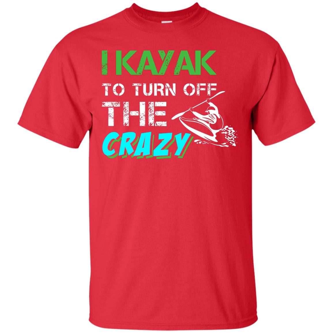 I Kayak To Turn Off The Crazy Kayaking T-shirt Red